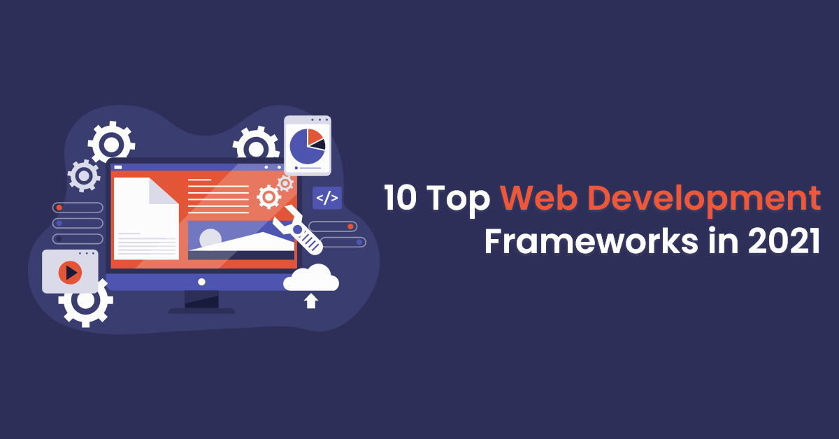 10 Top Web Development Frameworks in 2021