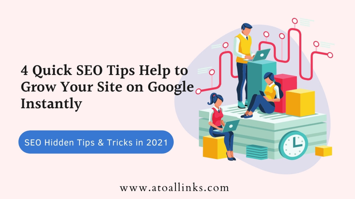 4 Quick SEO Tips Help to Grow Your Site on Google Instantly