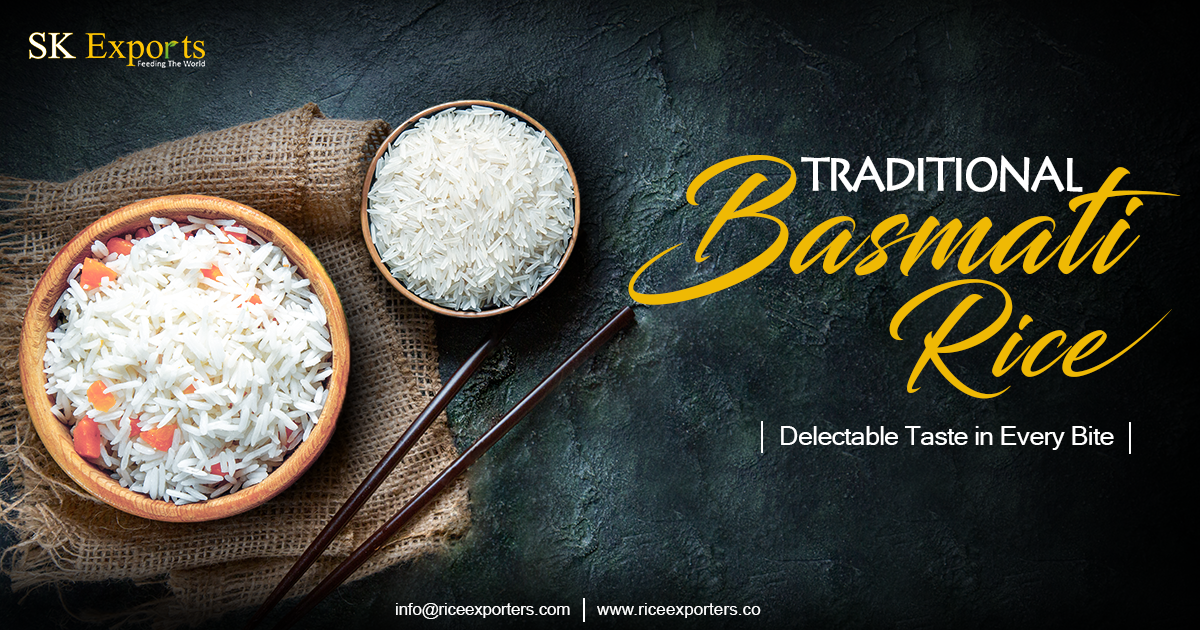 TRADITIONAL BASMATI RICE- Delectable Taste in Every Bit