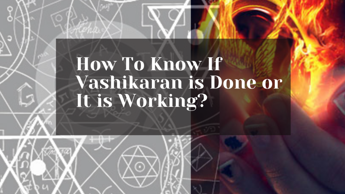 How To Know If Vashikaran is Done & It is Working?