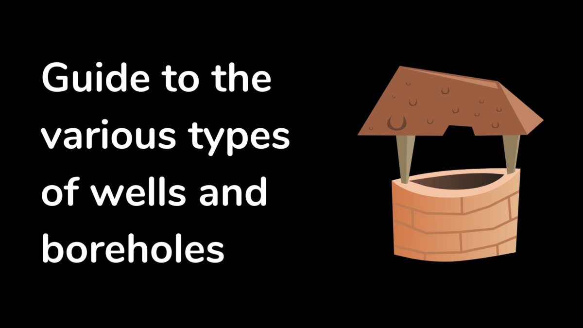 Guide to the various types of wells and borewells