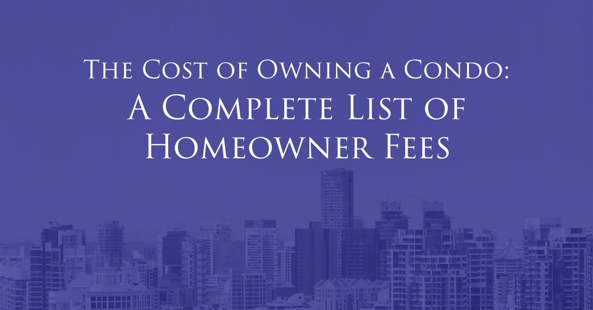 The Cost of Owning a Condo: A Complete List of Homeowner Fees