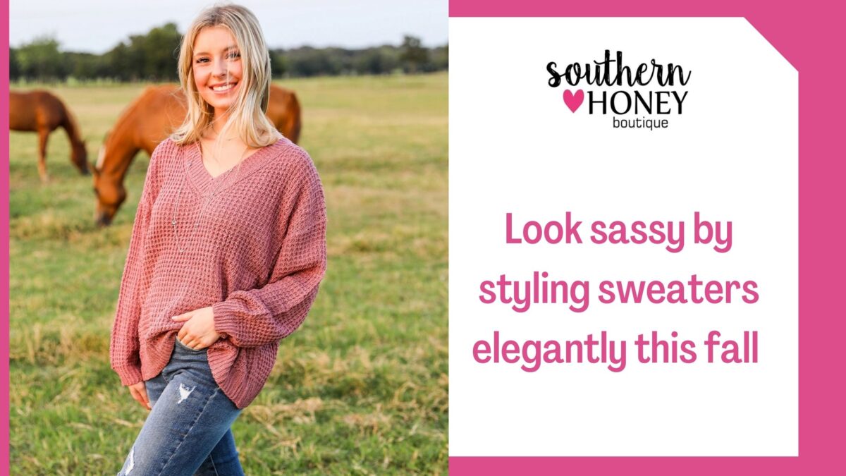 Look sassy by styling sweaters elegantly this fall