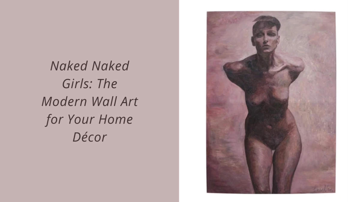 Naked Naked Girls: The Modern Wall Art for Your Home Décor