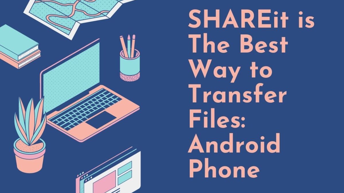 SHAREit is The Best Way to Transfer Files: Android Phone