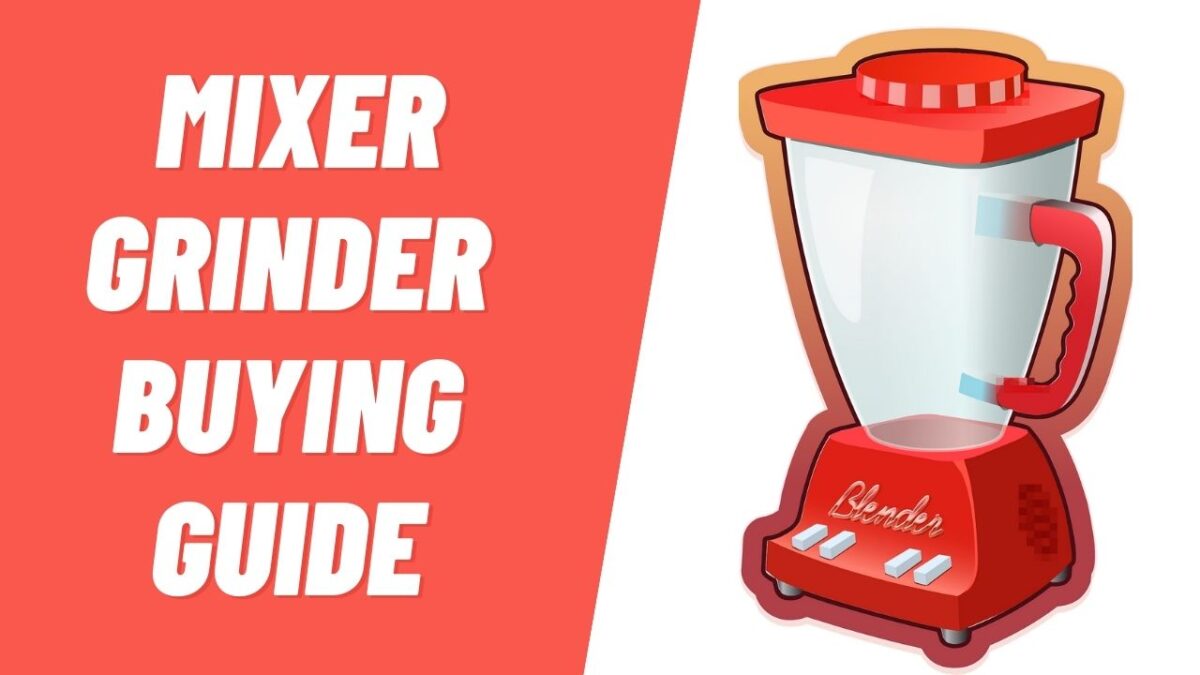8 Things To Consider Before Buying A Mixer Grinder