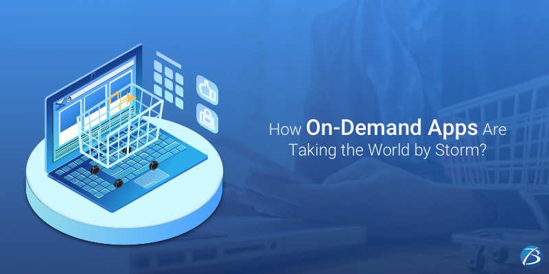 How On-Demand Apps Are Taking the World by Storm?