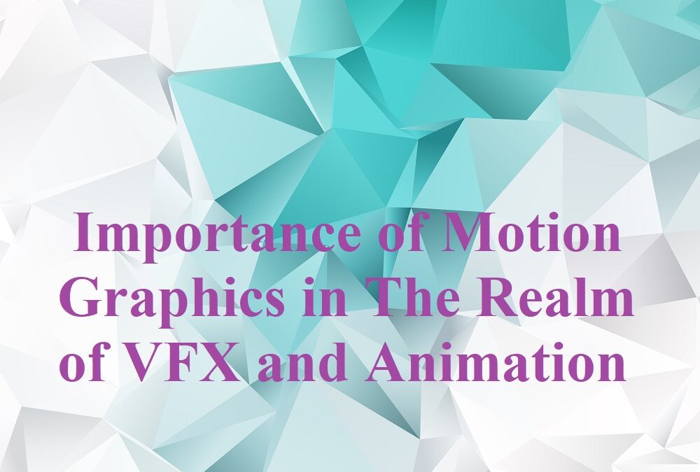 Importance of Motion Graphics in The Realm of VFX and Animation