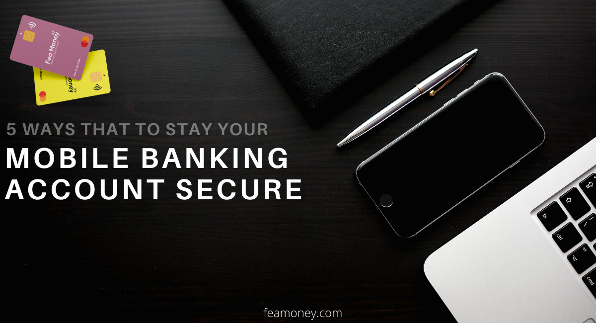 5 WAYS THAT TO STAY YOUR MOBILE BANKING ACCOUNT SECURE