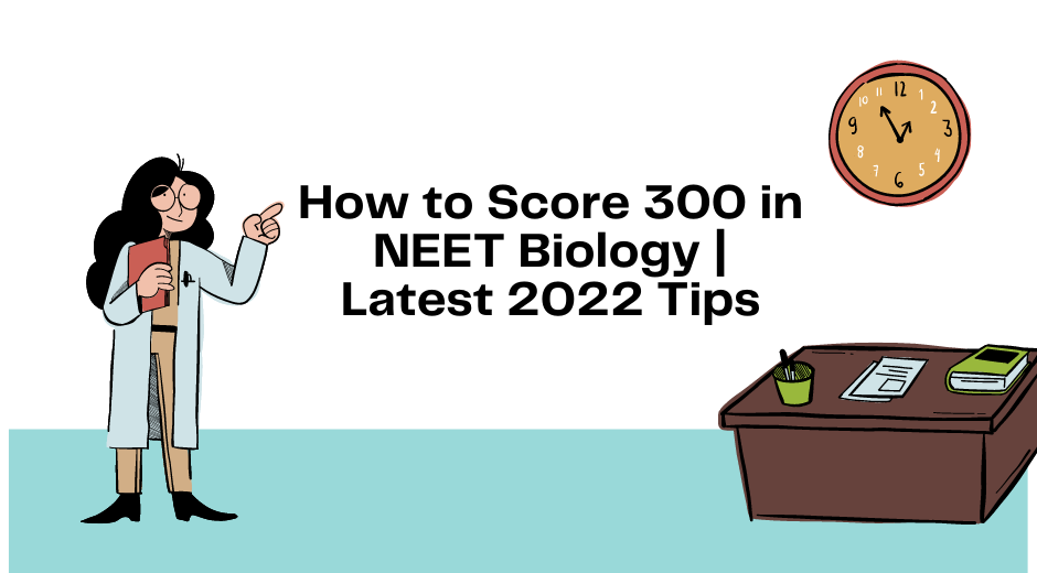 How to Score 300 in NEET Biology | Latest 2022 Tips