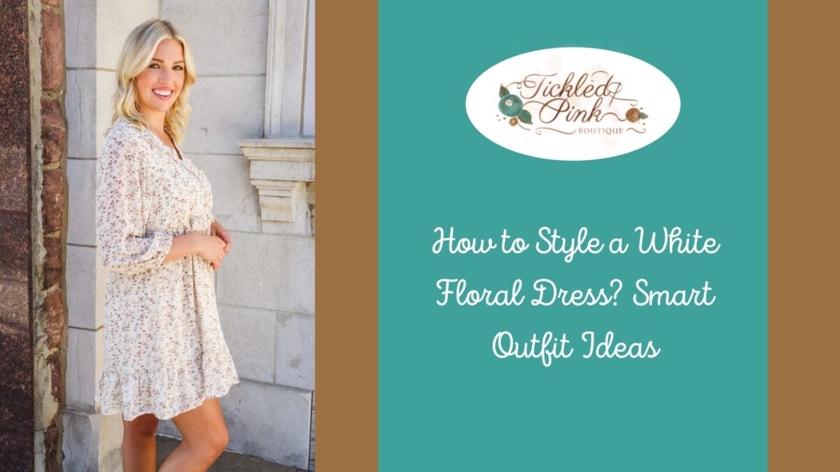 How to Style a White Floral Dress? Smart Outfit Ideas