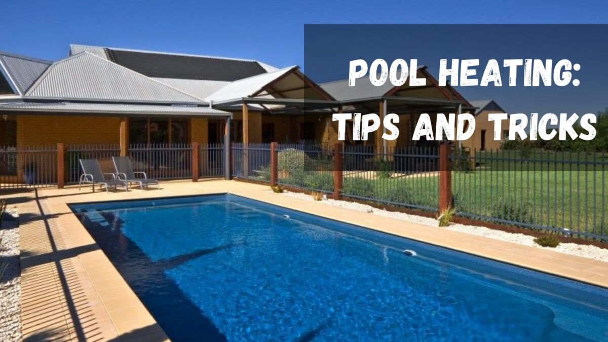 Pool Heating: Tips and Tricks