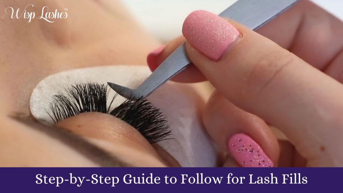 Step-by-Step Guide to Follow for Lash Fills