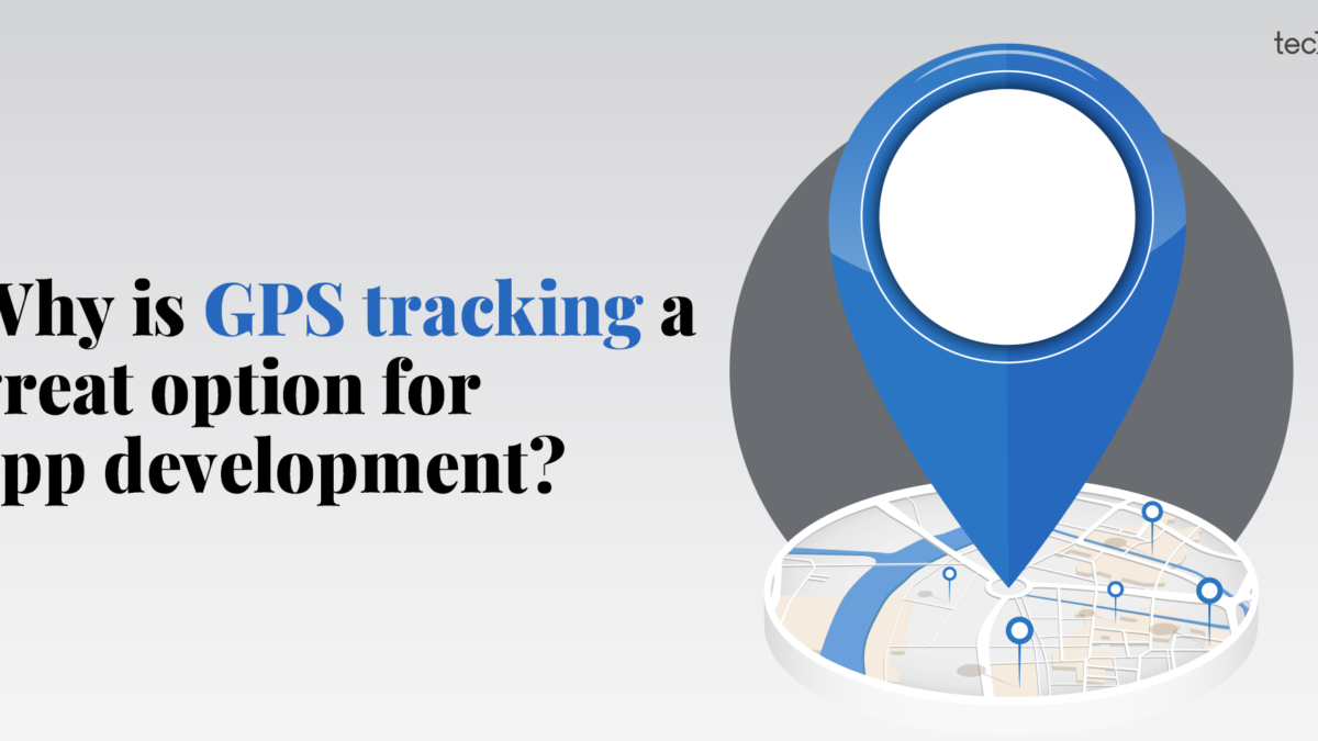 Why is GPS tracking a great option for app development?