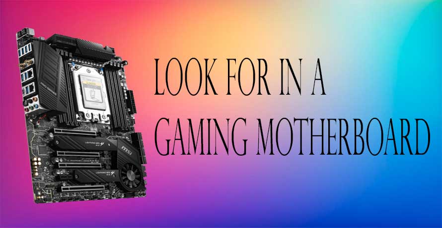 What to Look for in a Gaming Motherboard
