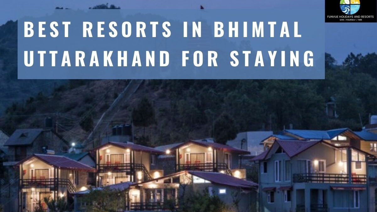 Best Resorts in Bhimtal Uttarakhand for Staying