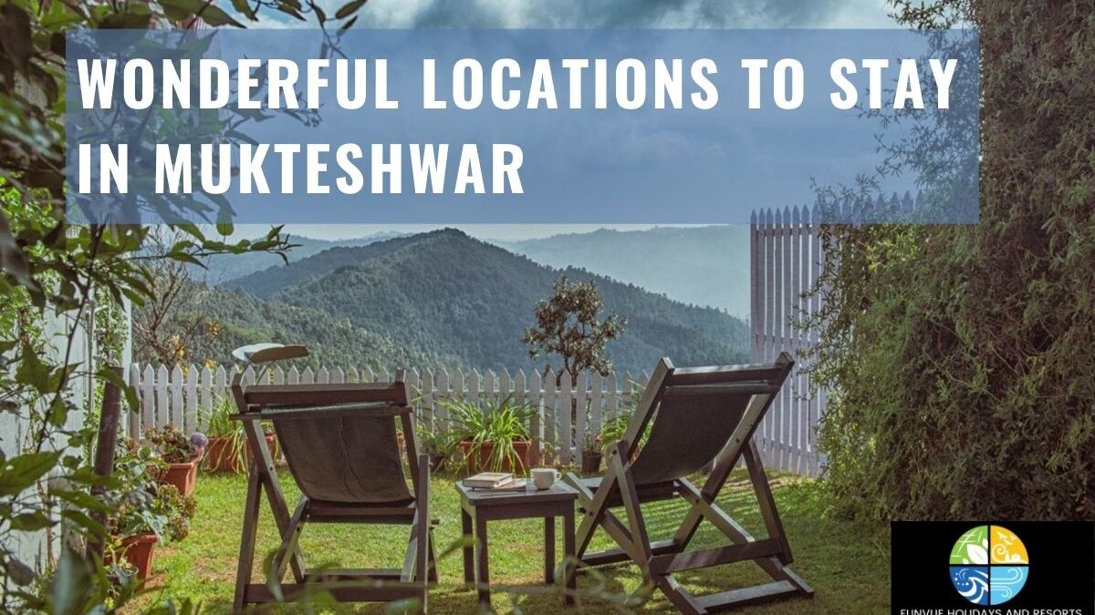 Wonderful Locations to Stay in Mukteshwar