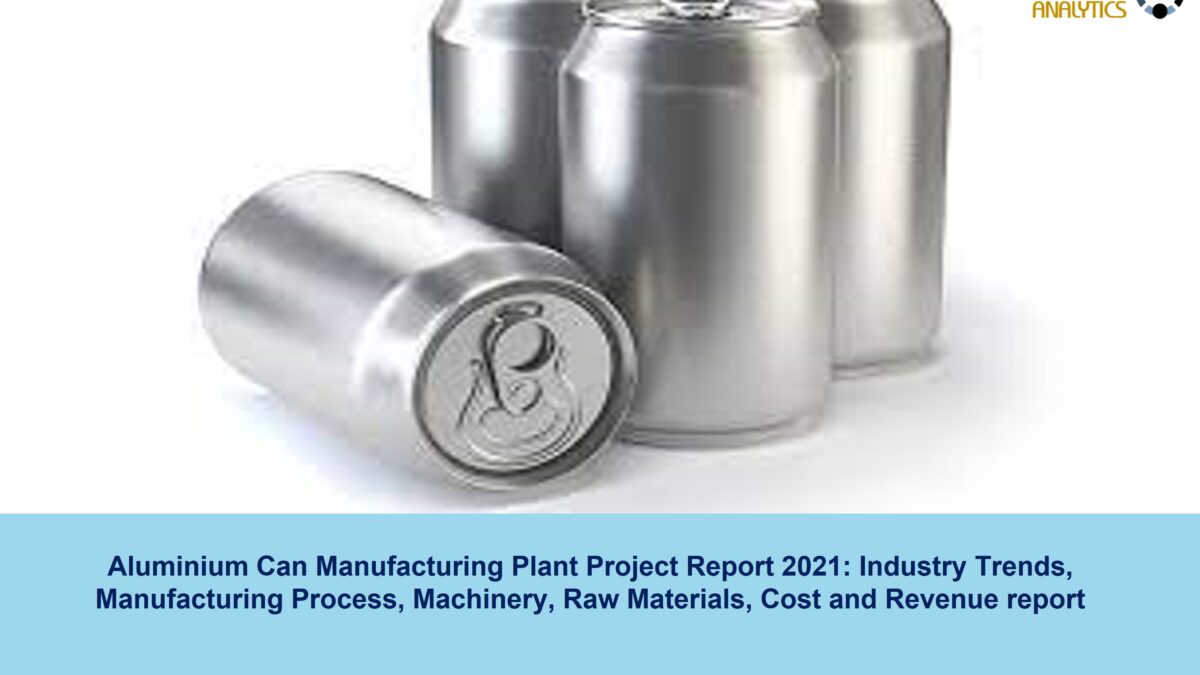Aluminium Can Manufacturing Plant Cost Analysis 2021-2026 | Syndicated Analysis
