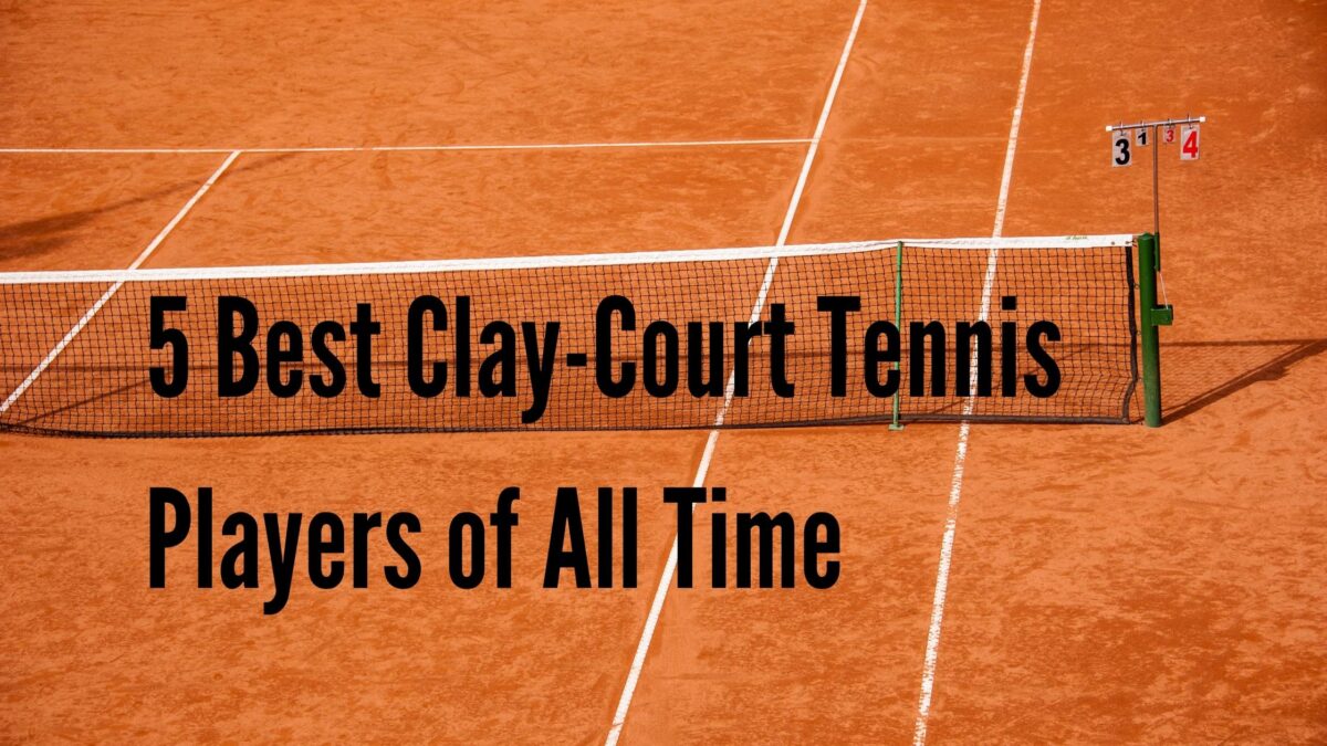 5 Best Clay-Court Tennis Players of All Time