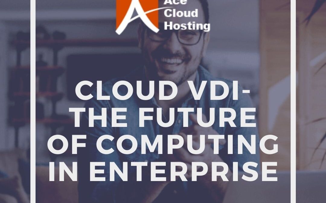 Cloud VDI- The Future of Computing in Enterprise