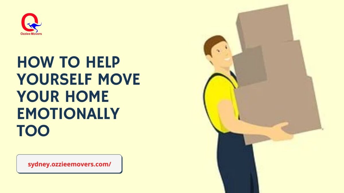 HOW TO HELP YOURSELF MOVE YOUR HOME EMOTIONALLY TOO