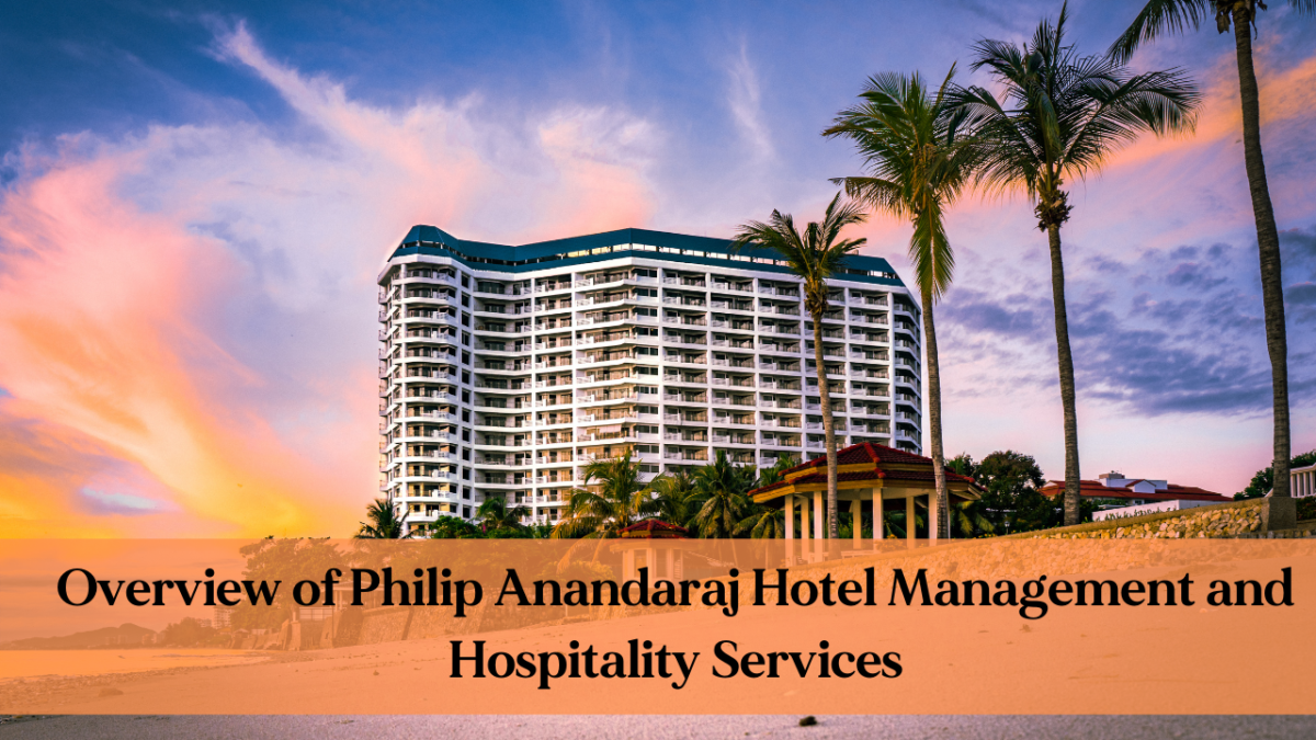 Overview of Philip Anandaraj Hotel Management and Hospitality Services