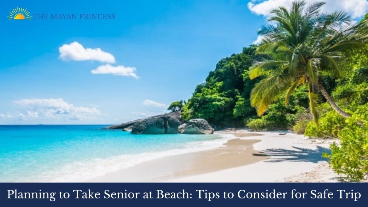 Planning to Take Senior at Beach: Tips to Consider for Safe Trip