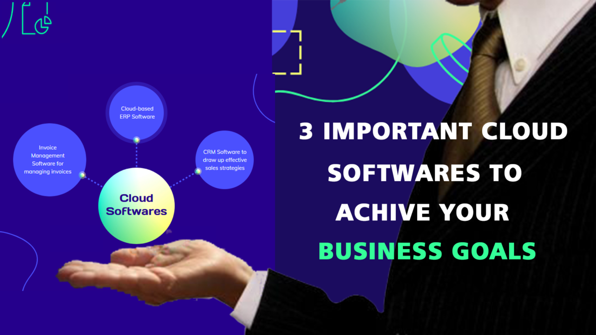 Three Important Cloud Softwares to Achieve your Business Goals