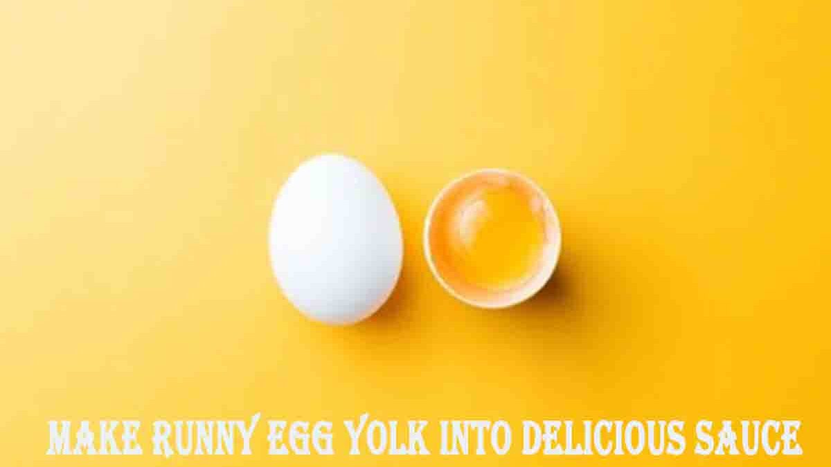 How to make runny egg yolk into delicious sauce