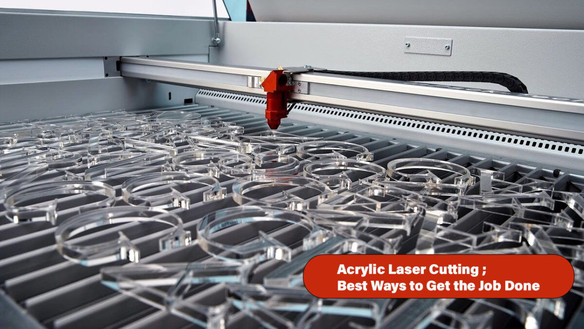 Acrylic Laser Cutting: Best Ways to Get the Job Done