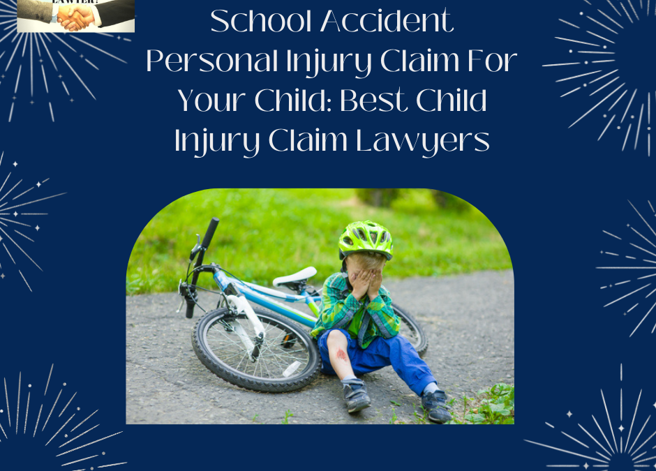 School Accident Personal Injury Claim For Your Child: Best Child Injury Claim Lawyers