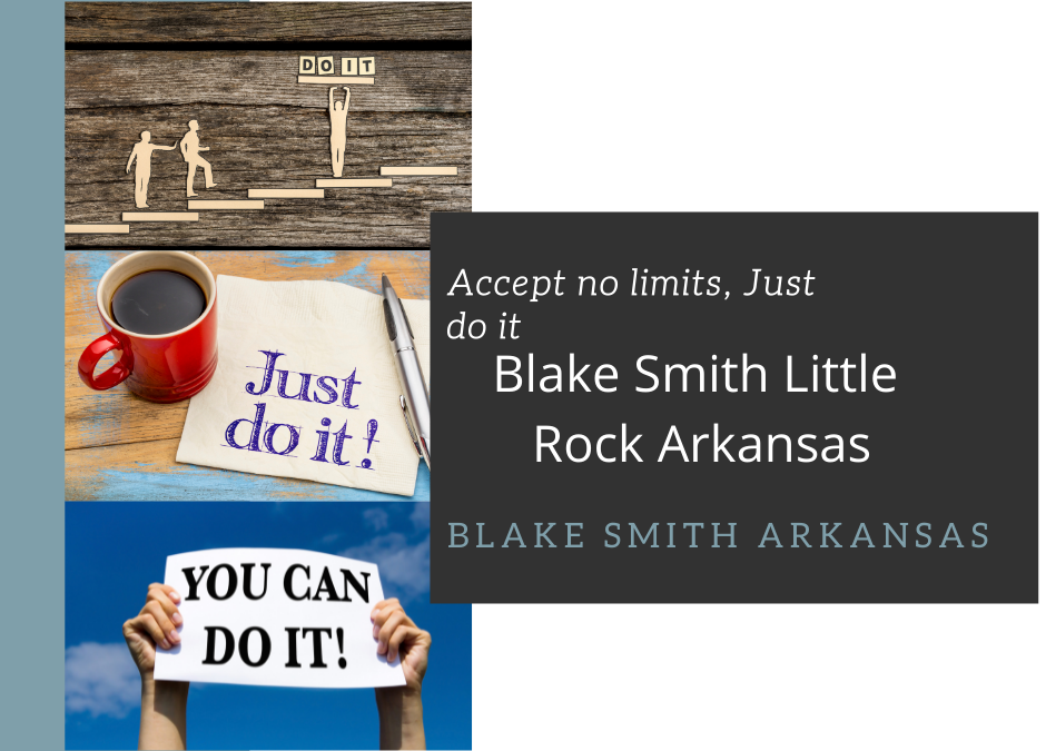 Accept no limits; do it by Joseph Blake Smith Little Rock, Arkansas.