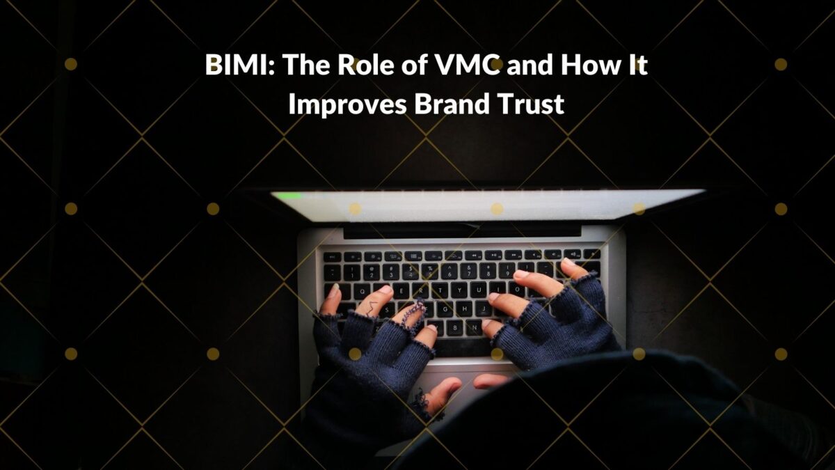 BIMI: The Role of VMC and How It Improves Brand Trust