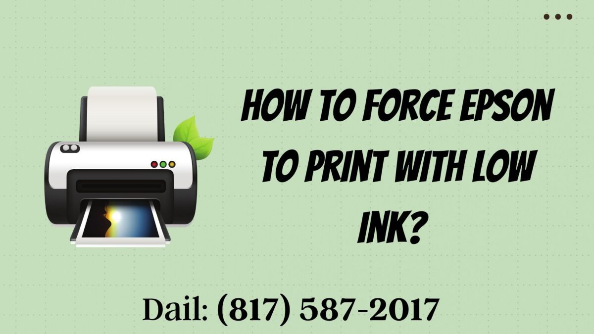How to Force Epson to Print with Low Ink? Dail: (817) 587-2017