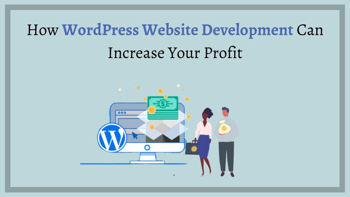 How WordPress Website Development Can Increase Your Profit
