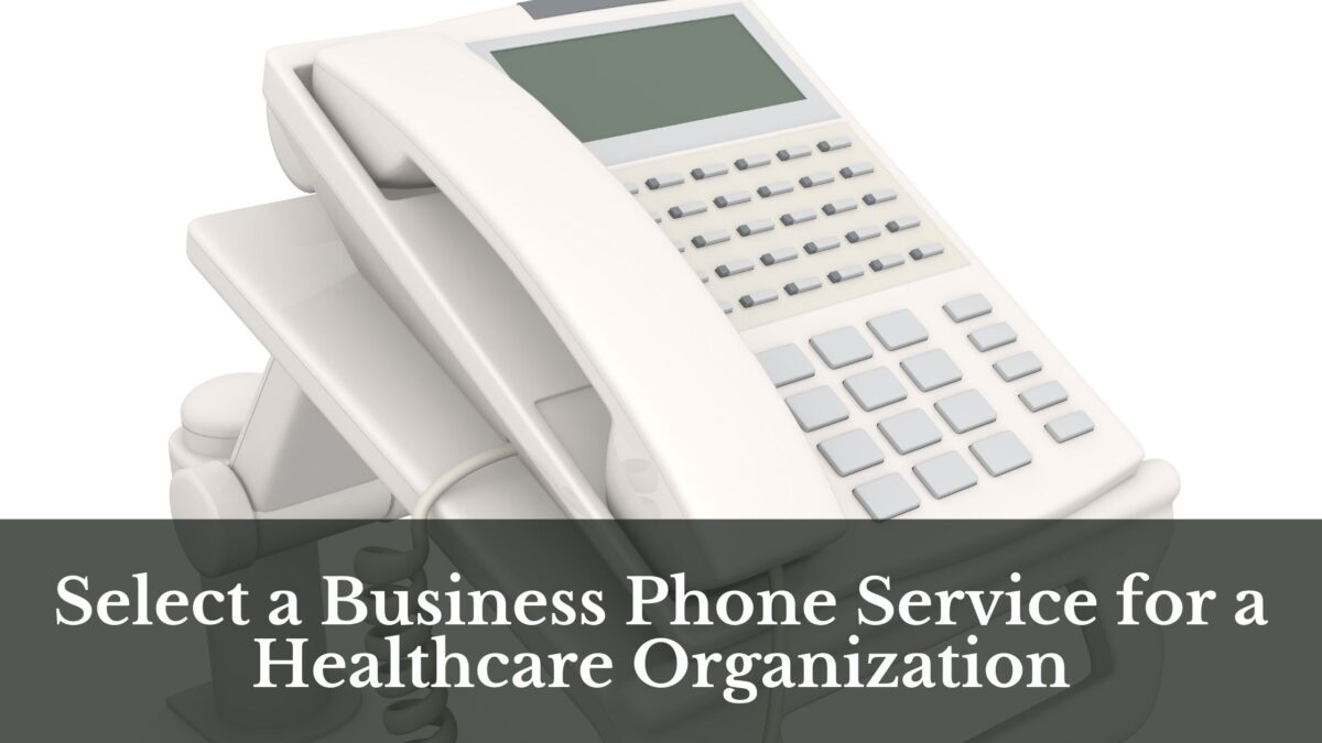 How to Select a Business Phone Service for a Healthcare Organization