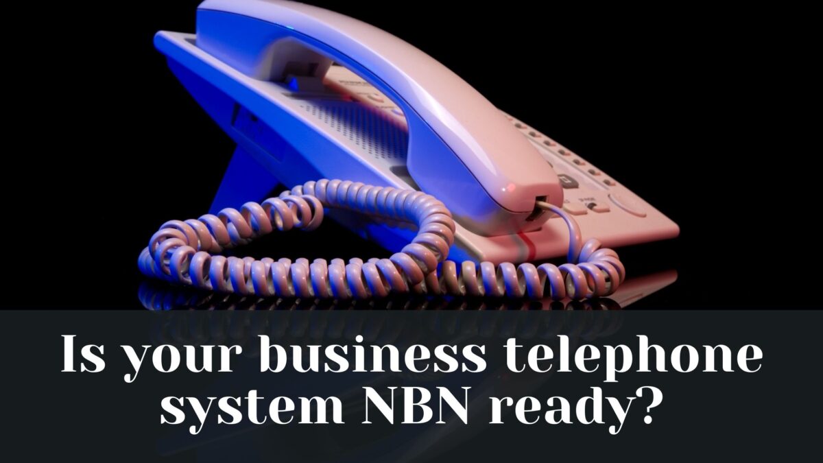 Is Your Business Telephone System NBN Ready?