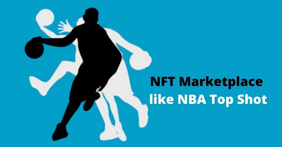 Create An NBA Top Shot Like NFT Marketplace Development For Business Platforms