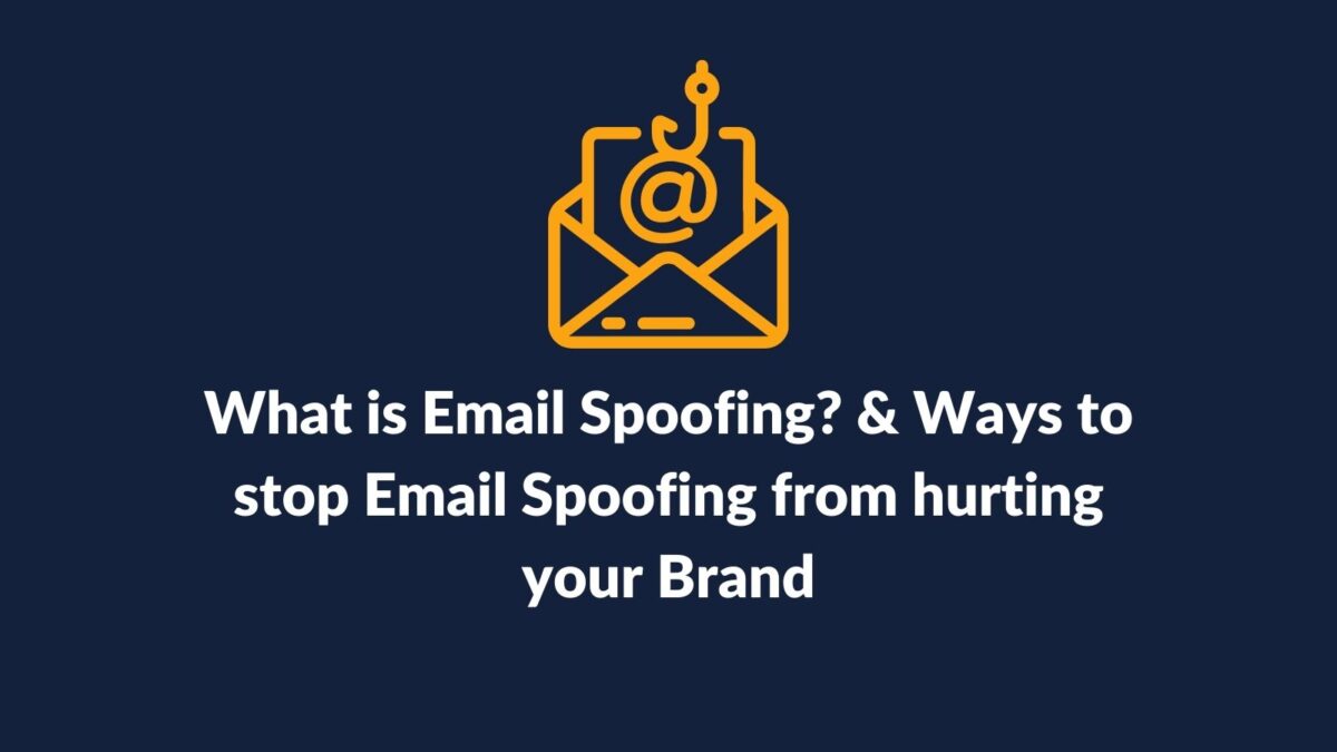 What is Email Spoofing? & Ways to stop Email Spoofing from hurting your Brand