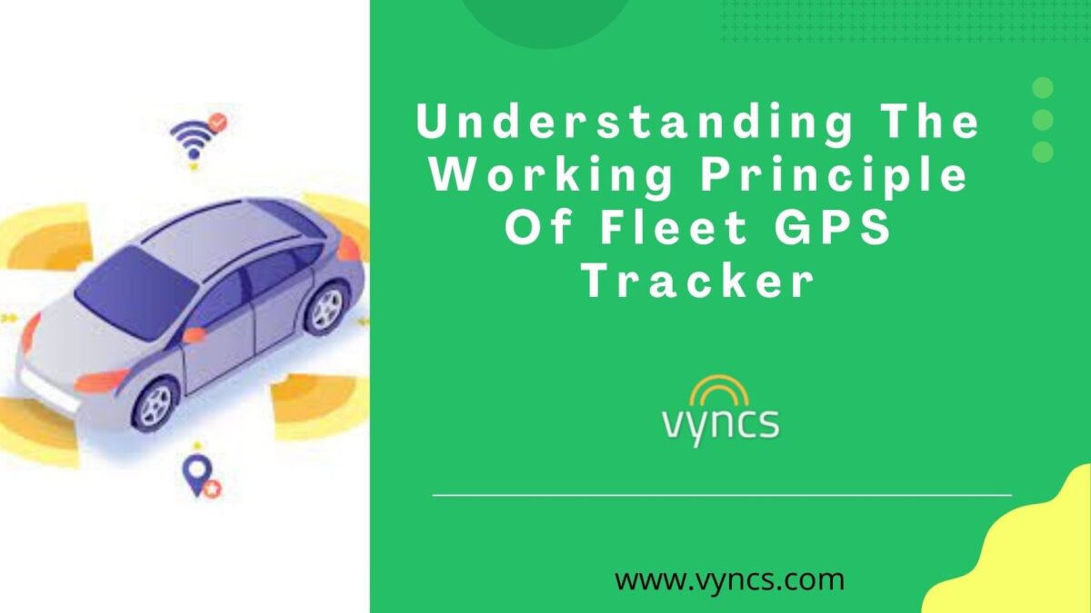 Understanding The Working Principle Of Fleet GPS Tracker