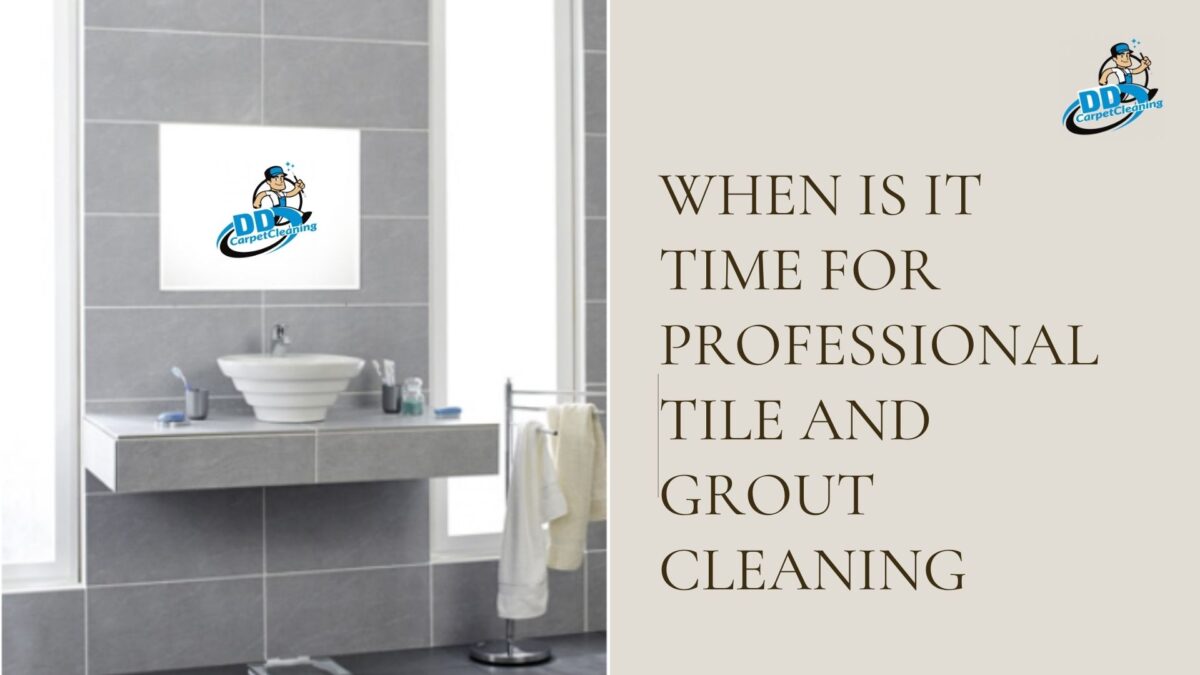 WHEN IS IT TIME FOR PROFESSIONAL TILE AND GROUT CLEANING