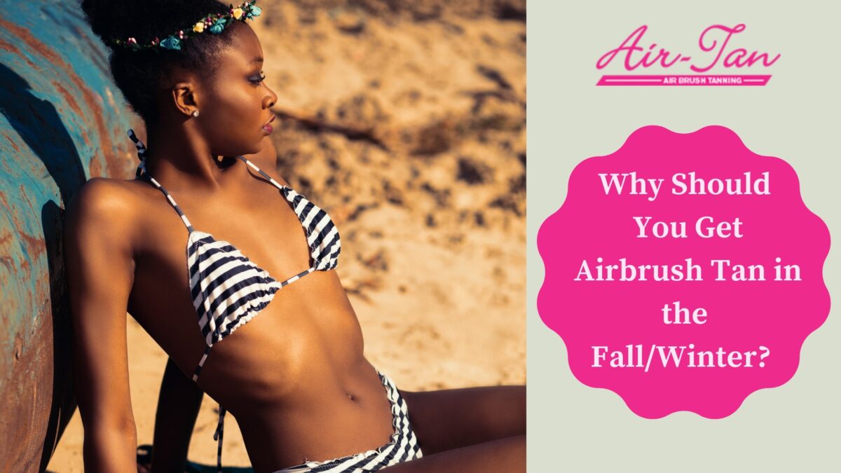 Why Should You Get Airbrush Tan in the Fall/Winter?