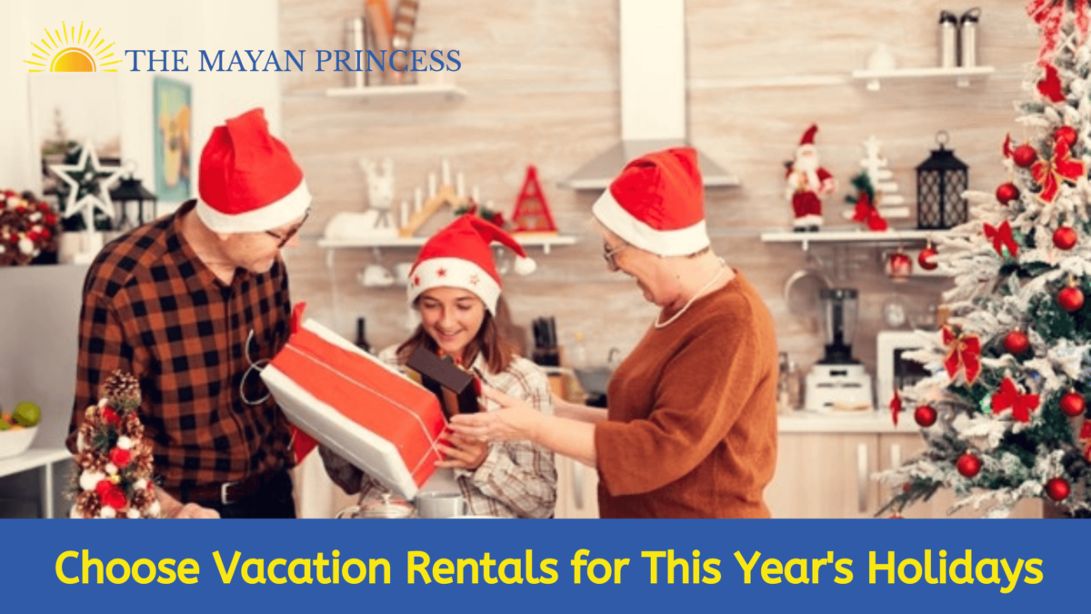 Choose Vacation Rentals for This Year’s Holidays