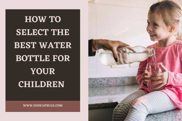 How To Select The Best Water Bottle For Your Children?