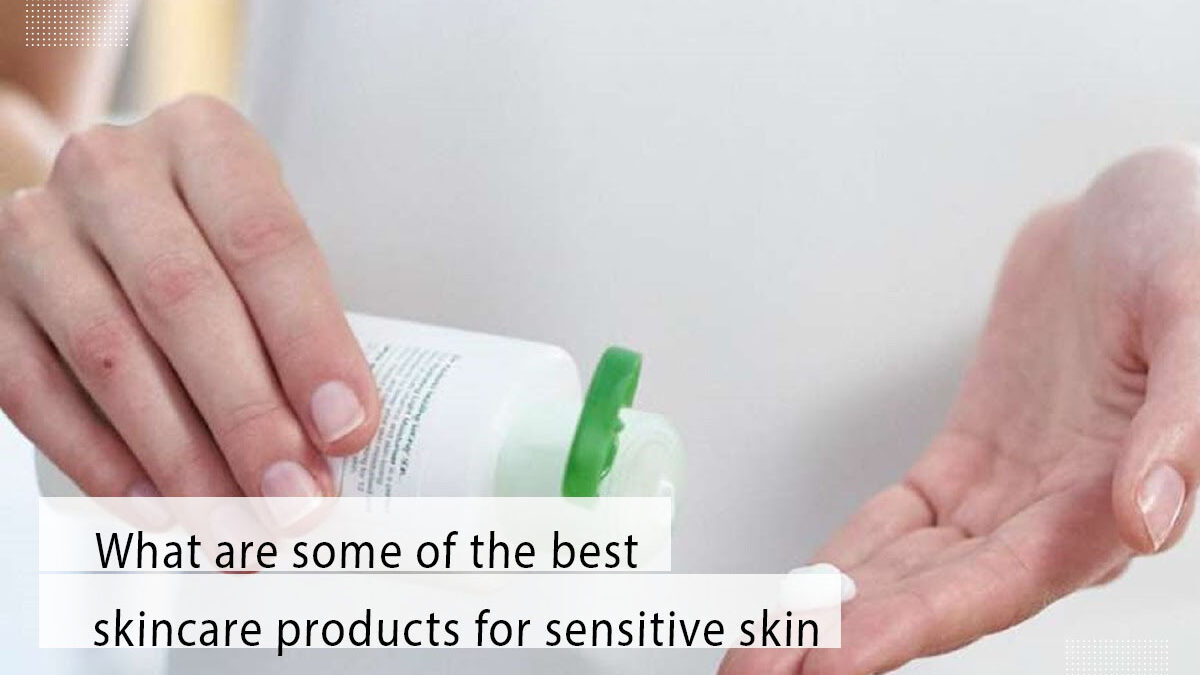 What are some of the best skincare products for sensitive skin