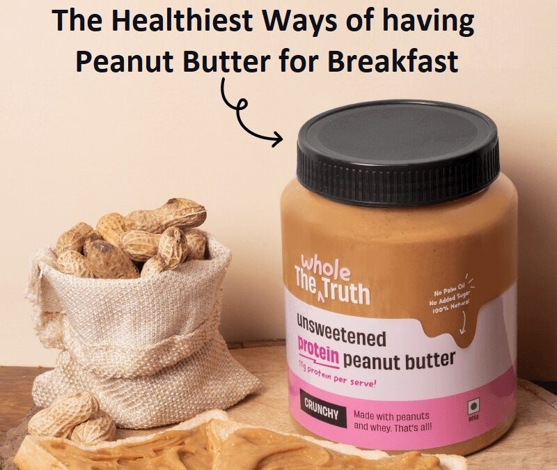 The Healthiest Ways of having Peanut Butter for Breakfast
