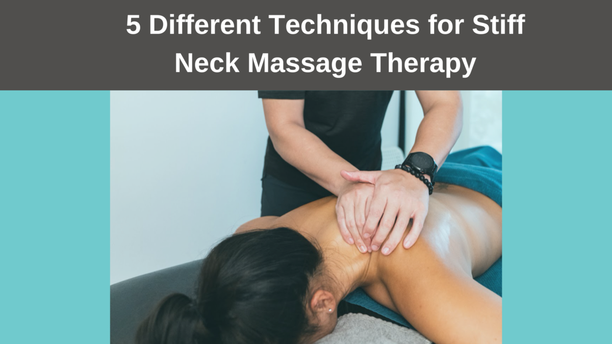 5 Different Techniques for Stiff Neck Massage Therapy