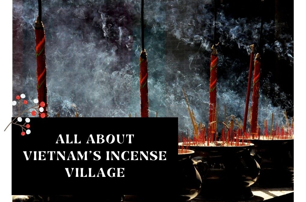 All About Vietnam’s Incense Village