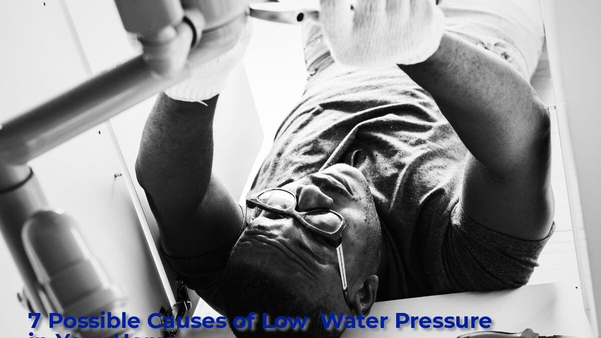 7 Possible Causes of Low Water Pressure in Your Home