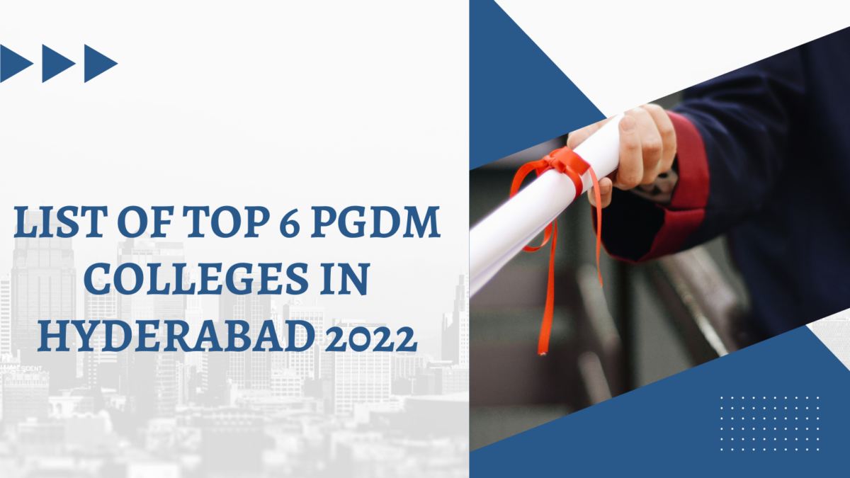 List of Top 6 PGDM Colleges in Hyderabad 2022